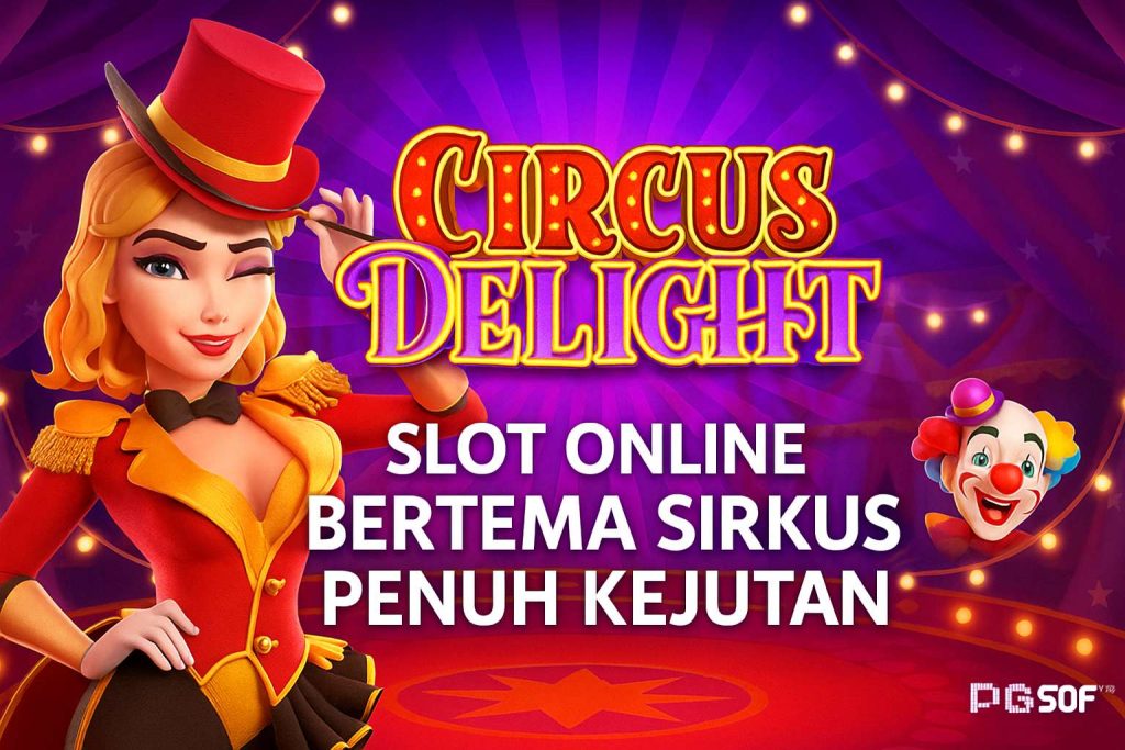 Circus Delight: Slot Online Bertema Sirkus Penuh Kejutan