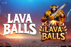 Lava Balls – Slot Vulkanik dengan Ledakan Maxwin ala Pragmatic