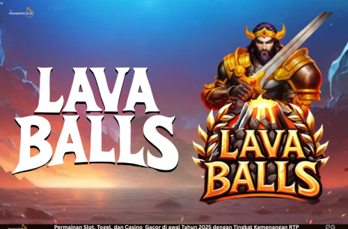 Lava Balls – Slot Vulkanik dengan Ledakan Maxwin ala Pragmatic
