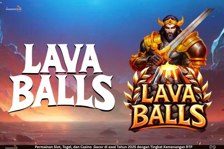 Lava Balls – Slot Vulkanik dengan Ledakan Maxwin ala Pragmatic