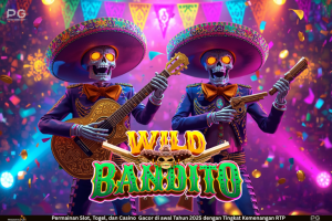 Wild Bandito – Slot Bertema Bandit Meksiko dengan Sensasi Gacor